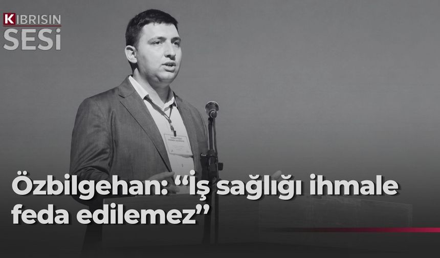Özbilgehan: “Hiçbir emekçi, ekmeğini kazanmak için gittiği işten evine dönememe riskiyle karşı karşıya kalmamalıdır”