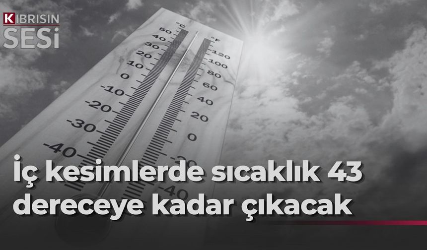 Meteoroloji uyardı: Termometreler 43 dereceyi görecek