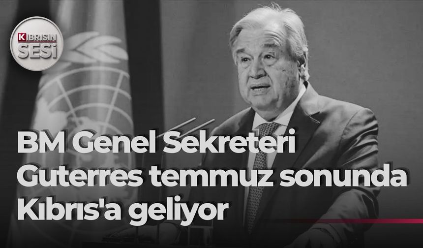 BM Genel Sekreteri Guterres, Temmuz’un son haftasında Kıbrıs’ı ziyaret edecek