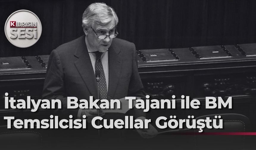 İtalya Dışişleri Bakanı Tajani, BM Genel Sekreteri'nin Kıbrıs Şahsi Temsilcisi Cuellar ile görüştü