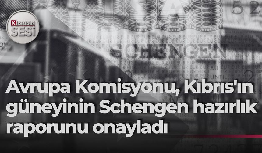 Avrupa Komisyonu, Kıbrıs'ın güneyinin Schengen hazırlık raporunu onayladı