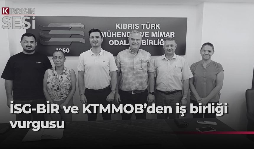 İSG-BİR heyeti KTMMOB’yi ziyaret etti