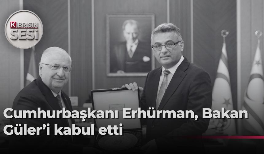 Cumhurbaşkanı Erhürman, TC Millî Savunma Bakanı Güler ve beraberindeki heyeti kabul etti
