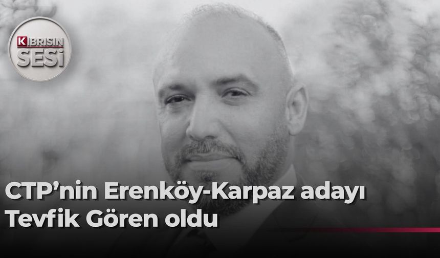 Tevfik Gören, CTP’nin Erenköy-Karpaz Belediyesi Başkan adayı oldu