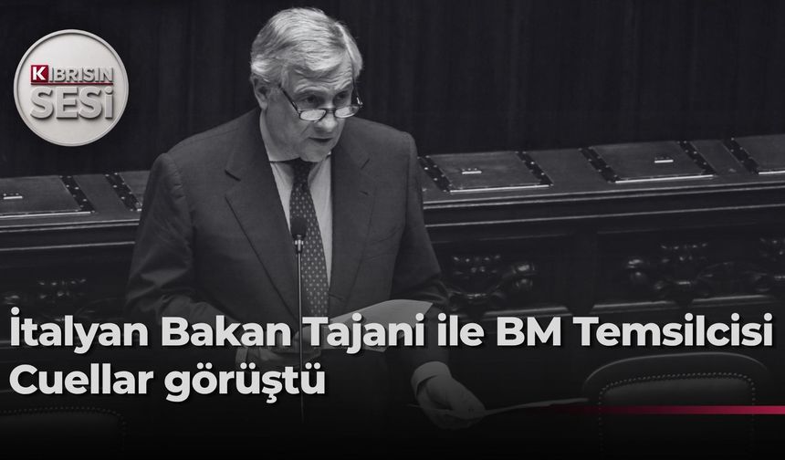 İtalya Dışişleri Bakanı Tajani, BM Genel Sekreteri'nin Kıbrıs Şahsi Temsilcisi Cuellar ile görüştü