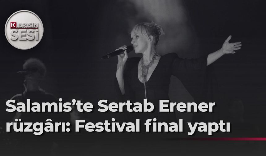 26. Uluslararası Mağusa Kültür ve Sanat Festivali Sertap Erener konseriyle son buldu