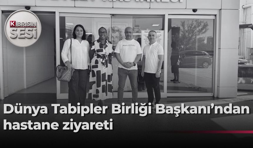 Dünya Tabipler Birliği Başkanı Kitulu, Dr. Burhan Nalbantoğlu Hastanesini ziyaret etti