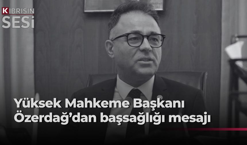 Özerdağ'dan İlgen için başsağlığı mesajı...