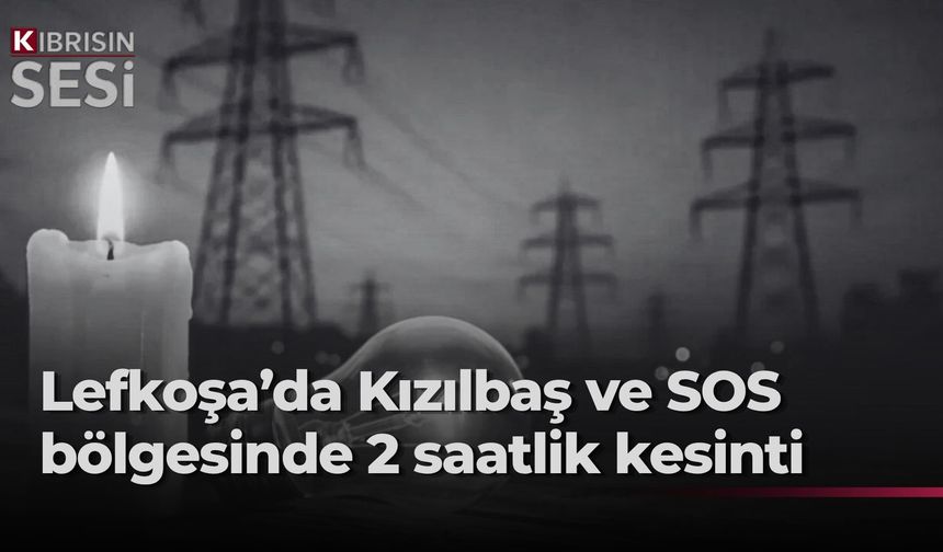 Lefkoşa'da perşembe günü iki saatlik elektrik kesintisi yapılacak