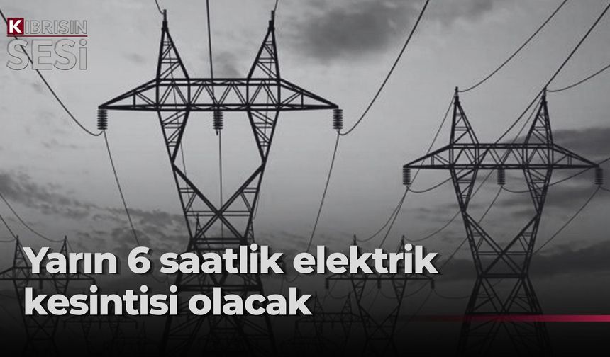 Batıkent ile Gönyeli-Alayköy Ağıllar bölgesinde yarın 6 saatlik elektrik kesintisi