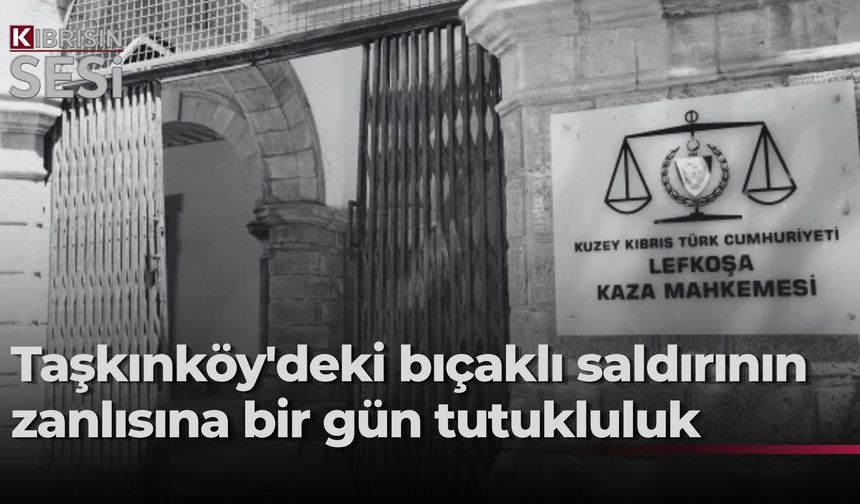 Taşkınköy’deki bıçaklama olayı zanlısına bir gün tutukluluk emri