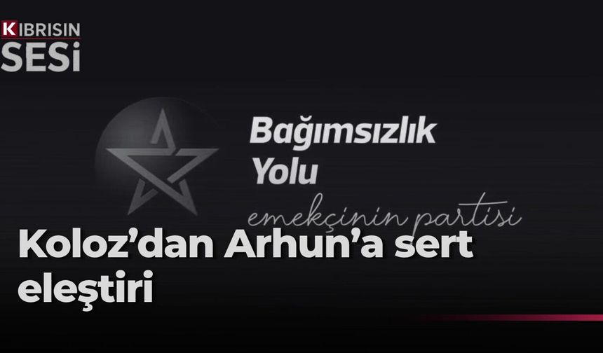 BY Parti Meclisi Üyesi Koloz’dan Arhun’a eleştiri