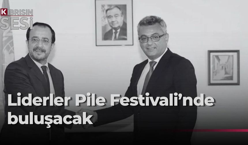 Liderler, cumartesi günü Pile’deki festivale katılacak