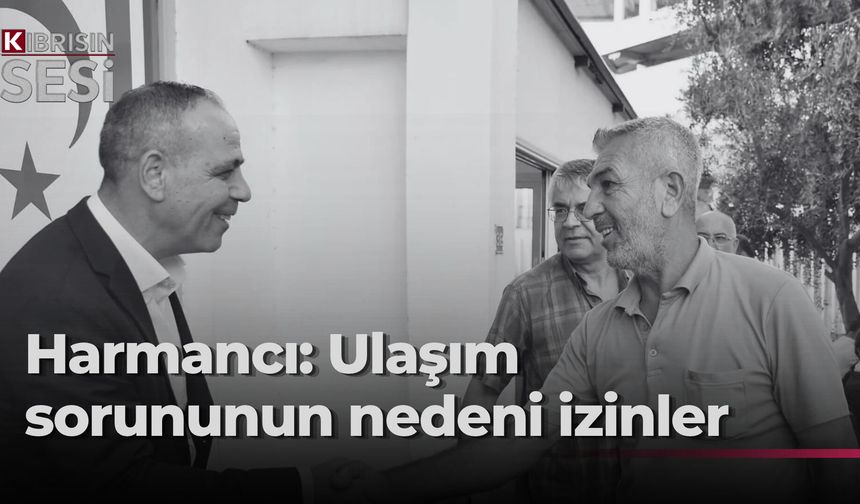 Harmancı: “Lefkoşa’daki toplu taşımacılık sorununun nedeni, geçmiş dönemde taşımacılık izinlerinin satılmasıdır”