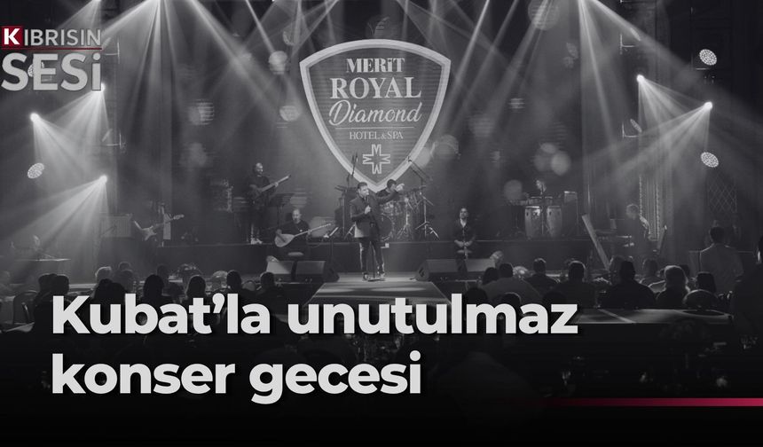 Kubat'tan Merit Royal Diamond'da unutulmaz konser