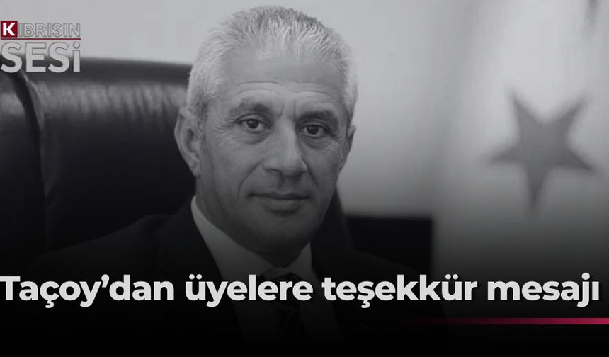 Taçoy: “Bana inanan ve destek veren üyelerimize teşekkürlerimi sunarım”