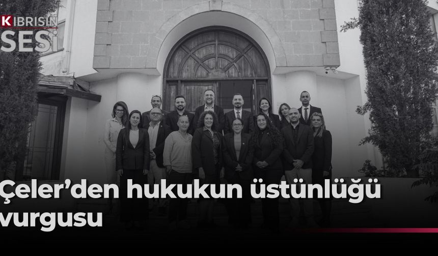 Çeler: “Hukukun üstünlüğünden ve adaletten ödün vermeyeceğiz”