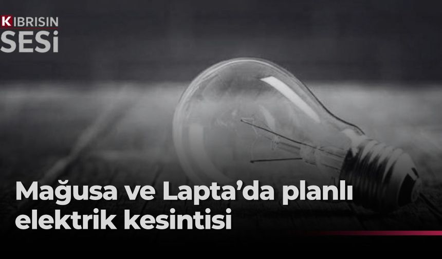 Lapta ve Gazimağusa bölgelerinde elektirik kesintisi…