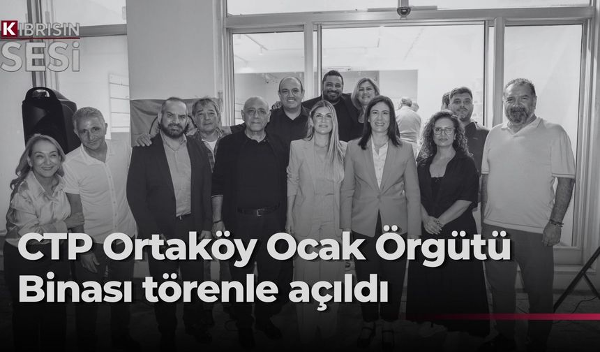 CTP Ortaköy Ocak Örgütü binası çoşkuyla açıldı