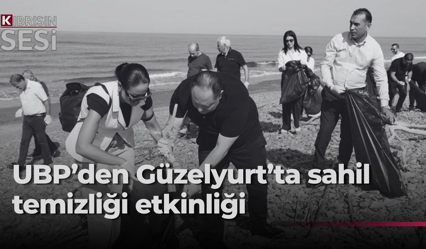 UBP Güzelyurt İlçe Başkanlığı sahil temizleme etkinliği düzenledi