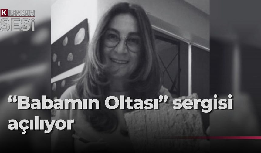 “Babamın Oltası” sergisi 20 Ekim’de açılıyor