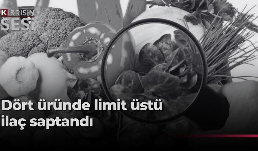 Denetimlerde dört üründe limit üstü veya tavsiye dışı bitki koruma ürünü tespit edildi