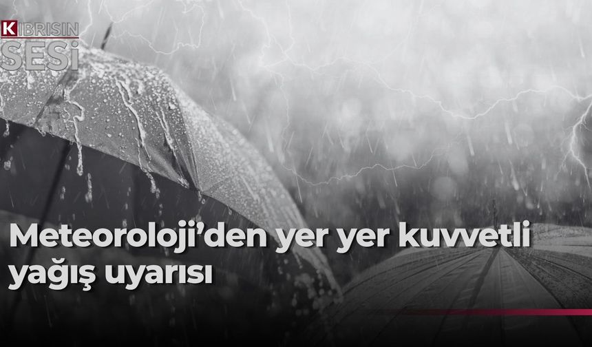 Meteoroloji Dairesi’nden kuvvetli yağış uyarısı