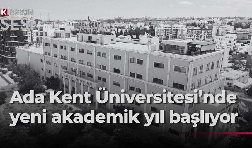Kıbrıs Ada Kent Üniversitesi 2026-2027 Akademik Yılı Açılış Töreni pazartesi yapılıyor