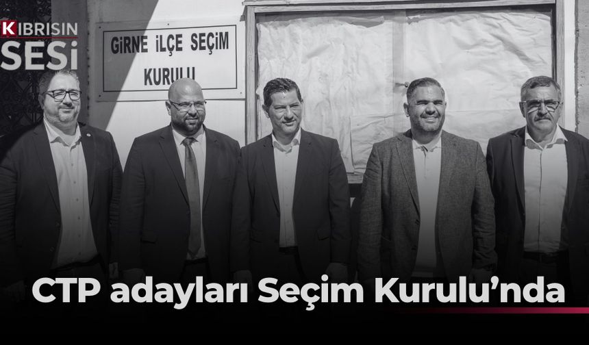 CTP, Girne İlçe Seçim Kurulu’na adaylık başvurusunu yaptı